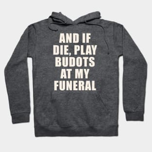 AND IF I DIE BUDOTS SHIRT FILIPINO PINOY FUNNY Hoodie